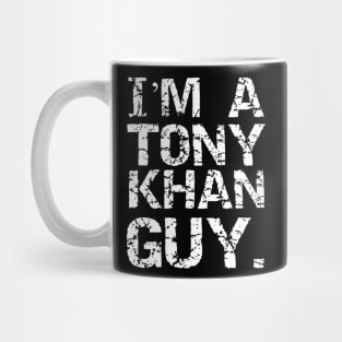 I'M A TONY KHAN GUY. Mug